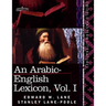 An Arabic-English Lexicon (in Eight Volumes), Vol. I: Derived from the Best and the Most Copious Eastern Sources