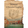 Venice: A Discarded Daughter: Arcangela Tarabotti: The Rebel Nun of Baroque Venice