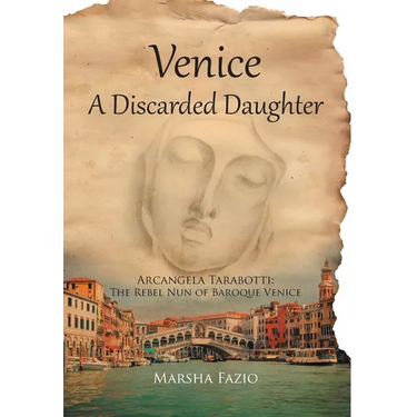 Venice: A Discarded Daughter: Arcangela Tarabotti: The Rebel Nun of Baroque Venice