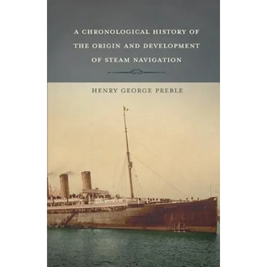 A Chronological History of the Origin and Development of Steam Navigation