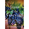 Jesus In The Vineyard: Reflections On Wine And God's Goodness