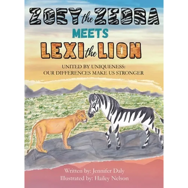 Zoey the Zebra Meets Lexi the Lion: United by Uniqueness: Our Differences Make Us Stronger