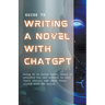 Guide to Writing a Novel With ChatGPT