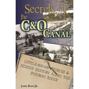 Secrets of the C&O Canal: Little-Known Stories & Hidden History Along the Potomac River