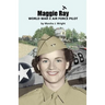 Maggie Ray; World War II Air Force Pilot