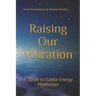 Raising Our Vibration: A Guide to Subtle Energy Meditation