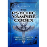 The Psychic Vampire Codex: A Manual of Magick and Energy Work