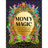 Money Magic: Practical Wisdom and Empowering Rituals to Heal Your Finances