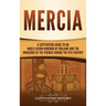 Mercia: A Captivating Guide to an Anglo-Saxon Kingdom of England and the Invasions of the Vikings during the 9th Century