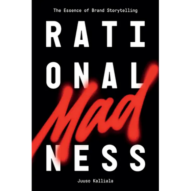 Rational Madness: The Essence of Brand Storytelling