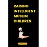 Raising Intelligent Muslim Children