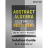 Abstract Algebra for Beginners - Solution Guide