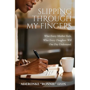 Slipping Through My Fingers: What Every Mother Feels. What Every Daughter Will One Day Understand.