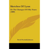 Sketches Of Lynn: Or The Changes Of Fifty Years (1880)