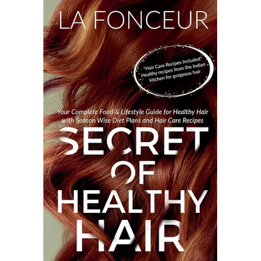 Secret of Healthy Hair: Your Complete Food & Lifestyle Guide for Healthy Hair with Season Wise Diet Plans and Hair Care Recipes
