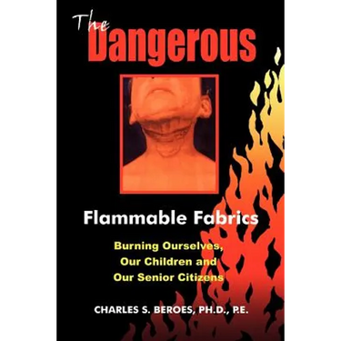 The Dangerous Flammable Fabrics: Burning Ourselves, Our Children and Our Senior Citizens