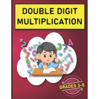 Double Digit Multiplication: 2900 Multiplication Practice Problems for Grades 3-5