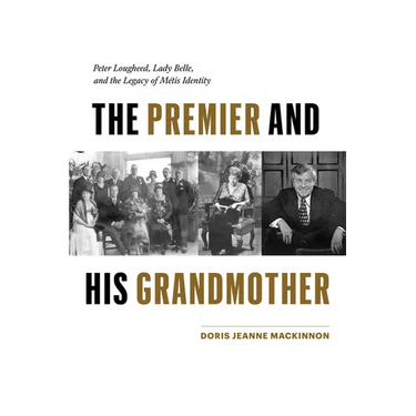 The Premier and His Grandmother: Peter Lougheed, Lady Belle, and the Legacy of Métis Identity
