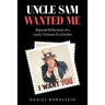 Uncle Sam Wanted Me: Ripened Reflections of a Lucky Vietnam Era Draftee