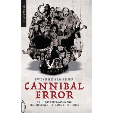 Cannibal Error: Anti-Film Propaganda and the 'Video Nasties' Panic of the 1980s