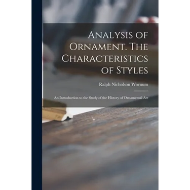 Analysis of Ornament. The Characteristics of Styles: an Introduction to the Study of the History of Ornamental Art