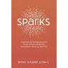 Sparks: Inspiration for Extinguishing the Power of Fear and Igniting Amusement, Knowing, and Trust