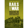 Rails of War: Supplying the Americans and Their Allies in China-Burma-India