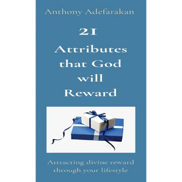 21 Attributes that God will Reward: Attracting divine reward through your lifestyle