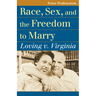 Race, Sex, and the Freedom to Marry: Loving V. Virginia