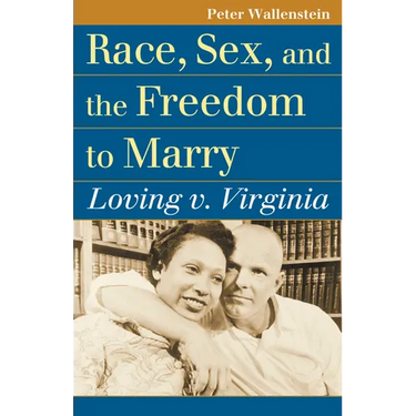 Race, Sex, and the Freedom to Marry: Loving V. Virginia