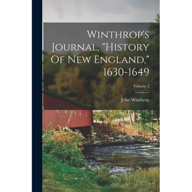 Winthrop's Journal, "history Of New England," 1630-1649; Volume 2