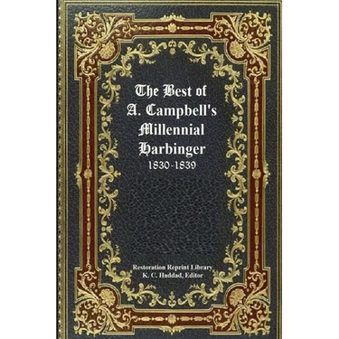 The Best of Alexander Campbell's Millennial Harbinger 1830-1839