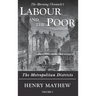 Labour and the Poor Volume I: The Metropolitan Districts