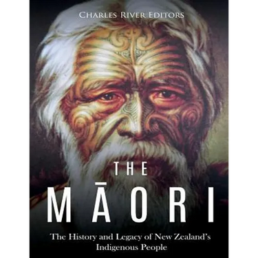 The Maori: The History and Legacy of New Zealand's Indigenous People