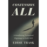 Confession All: A Humiliating, Tormented Pilgrimage to God's Will