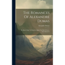 The Romances Of Alexandre Dumas: The Black Tulip, To Which Is Added, The Ball Of Snow, And, Sultanetta