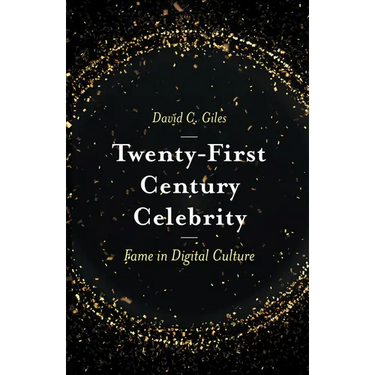 Twenty-First Century Celebrity: Fame in Digital Culture