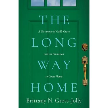 The Long Way Home: A Testimony of God's Grace and an Invitation to Come Home