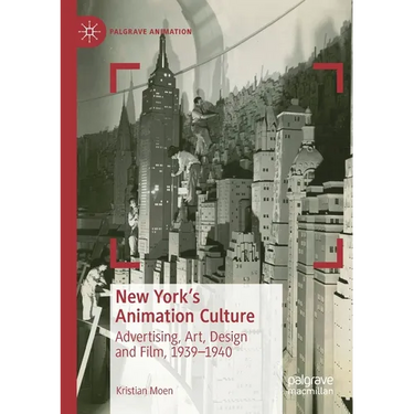 New York's Animation Culture: Advertising, Art, Design and Film, 1939-1940