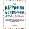 The Happiness Workbook for Women: Practical Strategies to Get Unstuck, Stay Positive and Find Inner Peace - Includes 15 Challenges to Trigger Your Hap