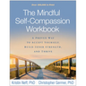 The Mindful Self-Compassion Workbook: A Proven Way to Accept Yourself, Build Inner Strength, and Thrive