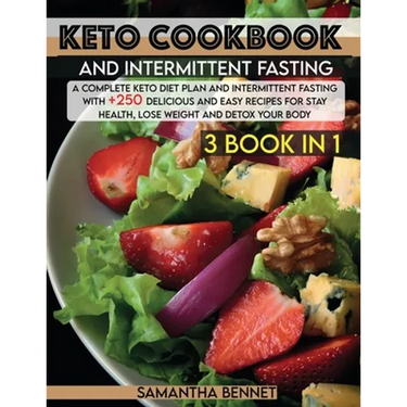 Keto Cookbook and Intermittent Fasting: A Complete Keto Diet Plan and Intermittent Fasting With +250 Delicious and Easy Recipes for Stay Health, Lose