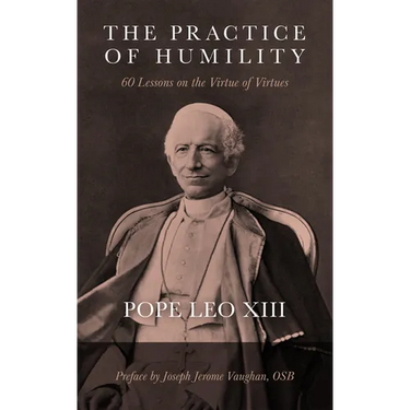The Practice of Humility: 60 Lessons on the Virtue of Virtues