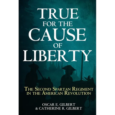 True for the Cause of Liberty: The Second Spartan Regiment in the American Revolution