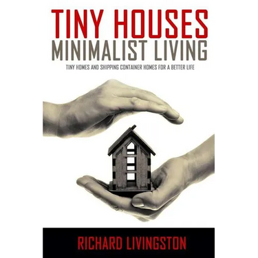 Tiny Houses: Minimalist Living, Tiny Homes and Shipping Container Homes for a Better Life