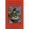 Stuart's Fancy Drinks and How to Mix Them: Containing Clear and Practical Directions for Mixing All Kinds of Cocktails, Sours, Egg Nog, Sherry Cobbler