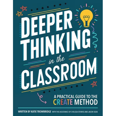 Deeper Thinking in the Classroom: A Practical Guide to the CREATE Method