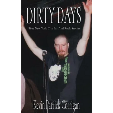 Dirty Days: True New York City Bar And Rock Stories