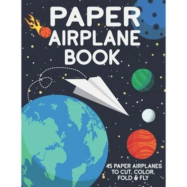 Paper Airplane Book: 45 Paper Airplanes to Cut Color Fold & Fly