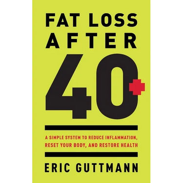 Fat Loss After 40: A Simple System to Reduce Inflammation, Reset Your Body, and Restore Health